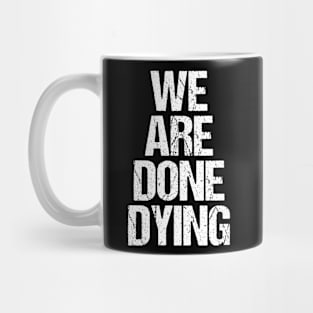 We Are Done Dying Mug